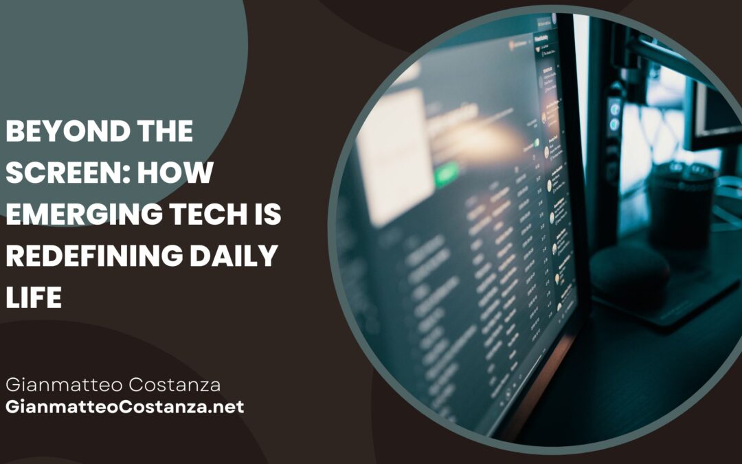 Beyond the Screen: How Emerging Tech is Redefining Daily Life